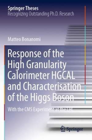 Response of the High Granularity Calorimeter HGCAL and Characterisation of the Higgs Boson: With the CMS Experiment at the LHC de Matteo Bonanomi