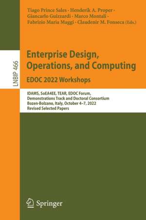 Enterprise Design, Operations, and Computing. EDOC 2022 Workshops: IDAMS, SoEA4EE, TEAR, EDOC Forum, Demonstrations Track and Doctoral Consortium, Bozen-Bolzano, Italy, October 4–7, 2022, Revised Selected Papers de Tiago Prince Sales