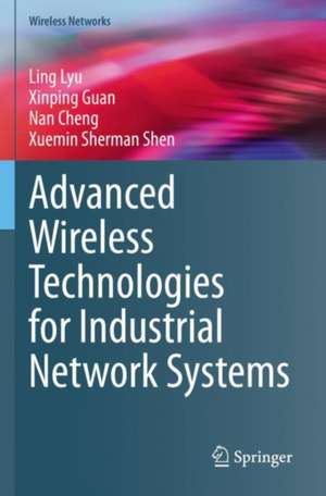 Advanced Wireless Technologies for Industrial Network Systems de Ling Lyu