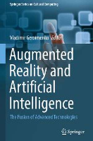 Augmented Reality and Artificial Intelligence: The Fusion of Advanced Technologies de Vladimir Geroimenko