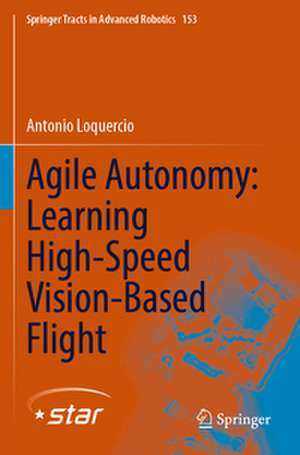 Agile Autonomy: Learning High-Speed Vision-Based Flight de Antonio Loquercio