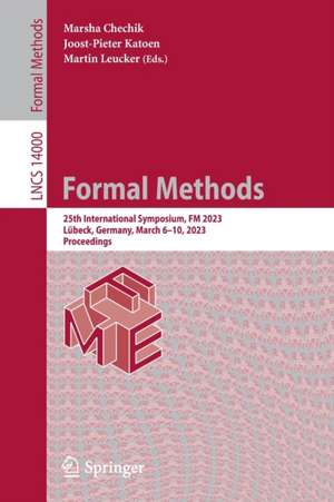 Formal Methods: 25th International Symposium, FM 2023, Lübeck, Germany, March 6–10, 2023, Proceedings de Marsha Chechik