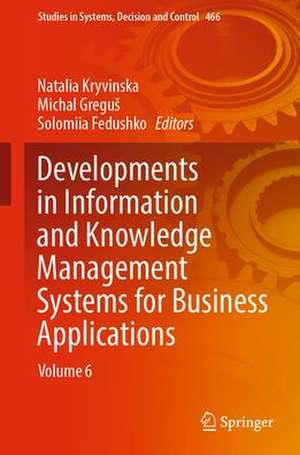 Developments in Information and Knowledge Management Systems for Business Applications: Volume 6 de Natalia Kryvinska