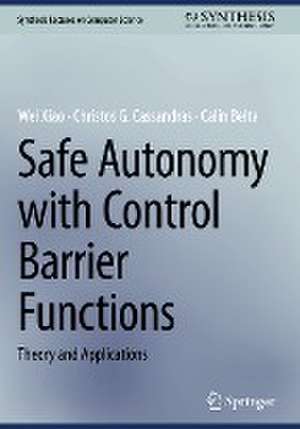 Safe Autonomy with Control Barrier Functions: Theory and Applications de Wei Xiao