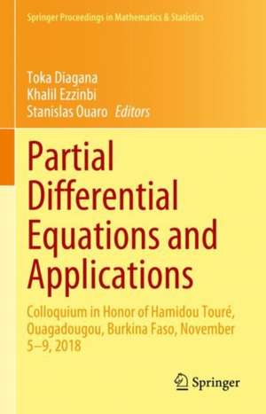 Partial Differential Equations and Applications: Colloquium in Honor of Hamidou Touré, Ouagadougou, Burkina Faso, November 5–9, 2018 de Toka Diagana