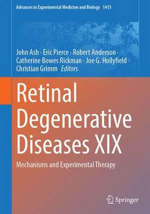 Retinal Degenerative Diseases XIX: Mechanisms and Experimental Therapy de John D. Ash