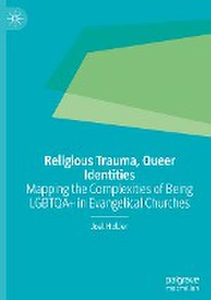 Religious Trauma, Queer Identities: Mapping the Complexities of Being LGBTQA+ in Evangelical Churches de Joel Hollier