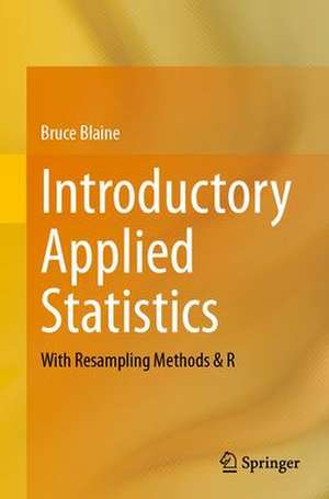 Introductory Applied Statistics: With Resampling Methods & R de Bruce Blaine