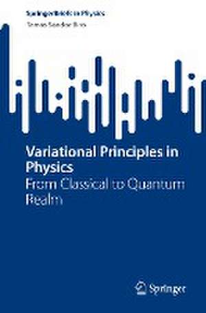 Variational Principles in Physics: From Classical to Quantum Realm de Tamás Sándor Biró