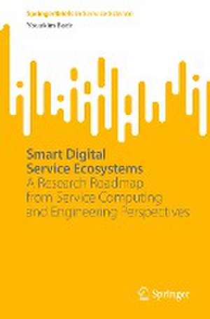 Smart Digital Service Ecosystems: A Research Roadmap from Service Computing and Engineering Perspectives de Youakim Badr