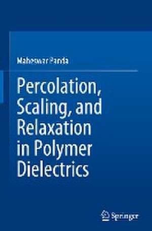 Percolation, Scaling, and Relaxation in Polymer Dielectrics de Maheswar Panda