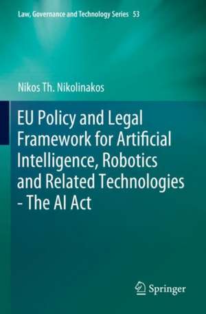 EU Policy and Legal Framework for Artificial Intelligence, Robotics and Related Technologies - The AI Act de Nikos Th. Nikolinakos