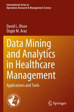 Data Mining and Analytics in Healthcare Management: Applications and Tools de David L. Olson