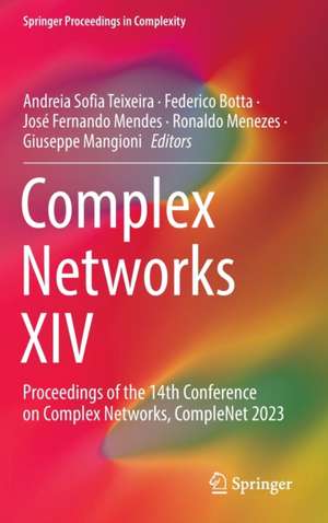 Complex Networks XIV: Proceedings of the 14th Conference on Complex Networks, CompleNet 2023 de Andreia Sofia Teixeira