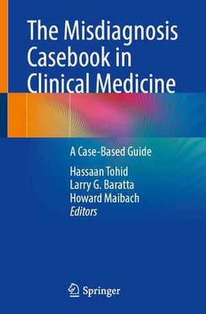 The Misdiagnosis Casebook in Clinical Medicine: A Case-Based Guide de Hassaan Tohid