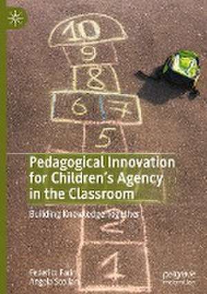 Pedagogical Innovation for Children's Agency in the Classroom: Building Knowledge Together de Federico Farini