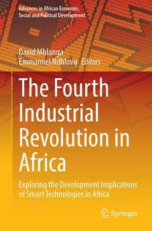 The Fourth Industrial Revolution in Africa: Exploring the Development Implications of Smart Technologies in Africa de David Mhlanga