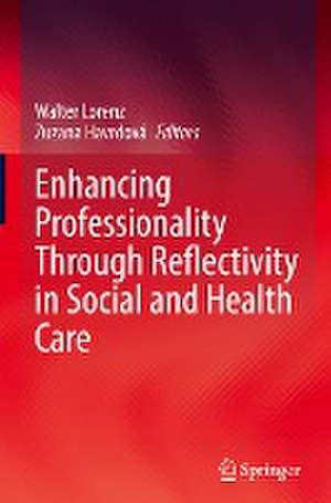 Enhancing Professionality Through Reflectivity in Social and Health Care de Walter Lorenz