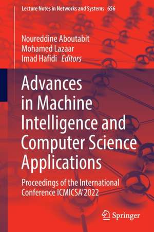 Advances in Machine Intelligence and Computer Science Applications: Proceedings of the International Conference ICMICSA’2022 de Noureddine Aboutabit