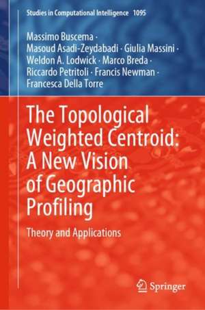 The Topological Weighted Centroid: A New Vision of Geographic Profiling: Theory and Applications de Massimo Buscema