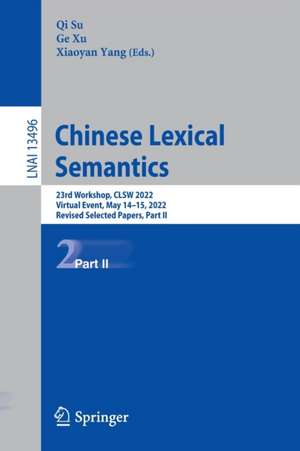 Chinese Lexical Semantics: 23rd Workshop, CLSW 2022, Virtual Event, May 14–15, 2022, Revised Selected Papers, Part II de Qi Su