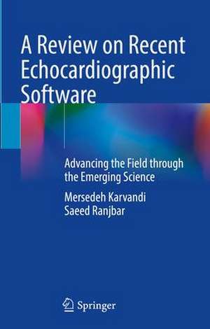 A Review on Recent Echocardiographic Software: Advancing the Field through the Emerging Science de Mersedeh Karvandi