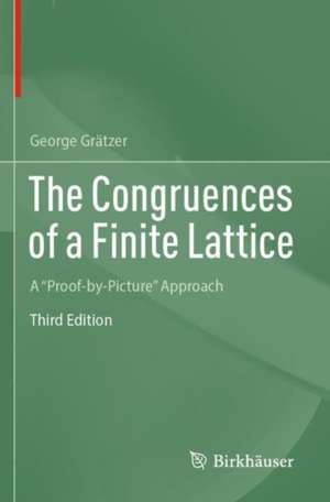 The Congruences of a Finite Lattice: A "Proof-by-Picture" Approach de George Grätzer