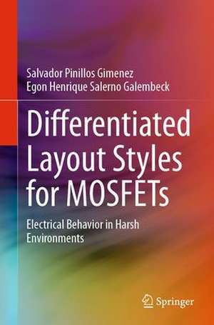 Differentiated Layout Styles for MOSFETs: Electrical Behavior in Harsh Environments de Salvador Pinillos Gimenez