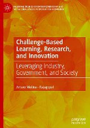 Challenge-Based Learning, Research, and Innovation: Leveraging Industry, Government, and Society de Arturo Molina