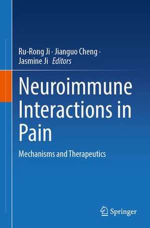 Neuroimmune Interactions in Pain: Mechanisms and Therapeutics de Ru-Rong Ji