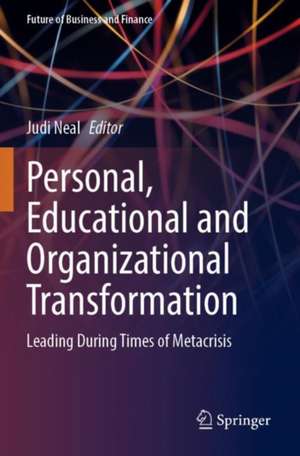 Personal, Educational and Organizational Transformation: Leading During Times of Metacrisis de Judi Neal