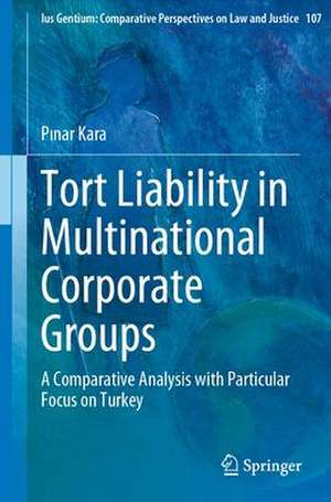 Tort Liability in Multinational Corporate Groups: A Comparative Analysis with Particular Focus on Turkey de Pınar Kara