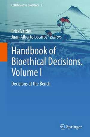 Handbook of Bioethical Decisions. Volume I: Decisions at the Bench de Erick Valdés