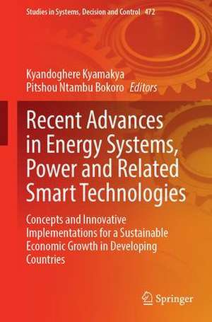 Recent Advances in Energy Systems, Power and Related Smart Technologies: Concepts and Innovative Implementations for a Sustainable Economic Growth in Developing Countries de Kyandoghere Kyamakya