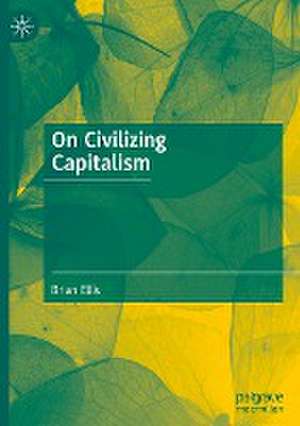 On Civilizing Capitalism de Brian Ellis