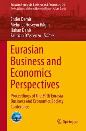 Eurasian Business and Economics Perspectives: Proceedings of the 39th Eurasia Business and Economics Society Conference de Ender Demir