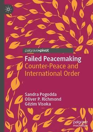 Failed Peacemaking: Counter-Peace and International Order de Sandra Pogodda