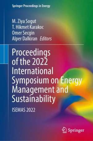 Proceedings of the 2022 International Symposium on Energy Management and Sustainability: ISEMAS 2022 de M. Ziya Sogut