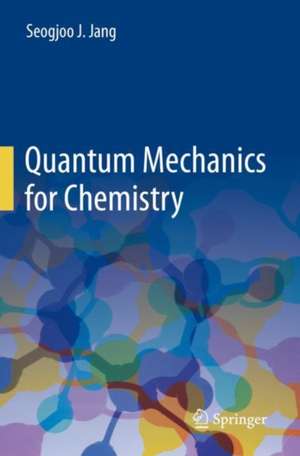 Quantum Mechanics for Chemistry de Seogjoo J. Jang