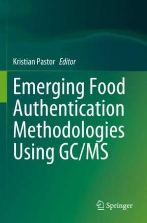 Emerging Food Authentication Methodologies Using GC/MS de Kristian Pastor
