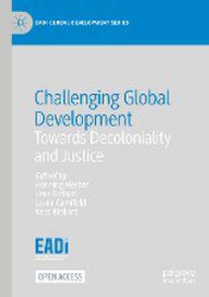 Challenging Global Development: Towards Decoloniality and Justice de Henning Melber