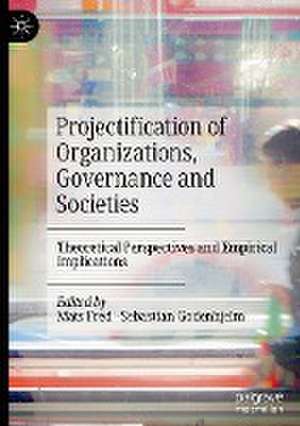 Projectification of Organizations, Governance and Societies: Theoretical Perspectives and Empirical Implications de Mats Fred