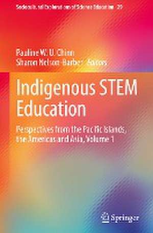 Indigenous STEM Education: Perspectives from the Pacific Islands, the Americas and Asia, Volume 1 de Pauline W. U. Chinn