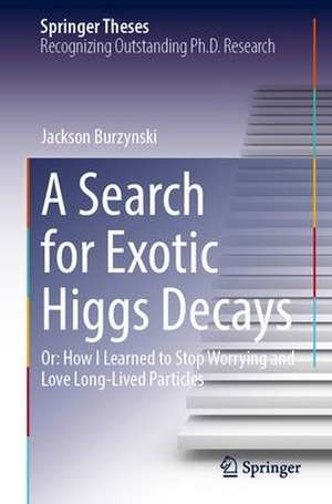 A Search for Exotic Higgs Decays: Or: How I Learned to Stop Worrying and Love Long-Lived Particles de Jackson Burzynski