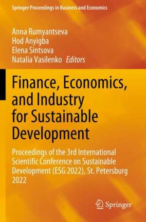 Finance, Economics, and Industry for Sustainable Development: Proceedings of the 3rd International Scientific Conference on Sustainable Development (ESG 2022), St. Petersburg 2022 de Anna Rumyantseva