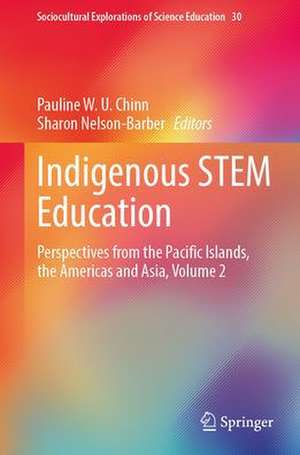 Indigenous STEM Education: Perspectives from the Pacific Islands, the Americas and Asia, Volume 2 de Pauline W. U. Chinn