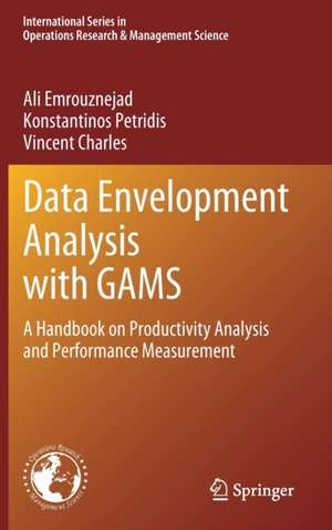 Data Envelopment Analysis with GAMS: A Handbook on Productivity Analysis and Performance Measurement de Ali Emrouznejad