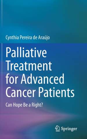 Palliative Treatment for Advanced Cancer Patients: Can Hope Be a Right? de Cynthia Pereira de Araújo