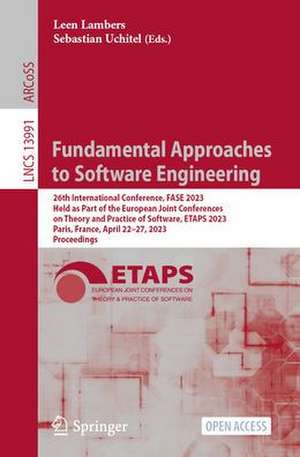 Fundamental Approaches to Software Engineering: 26th International Conference, FASE 2023, Held as Part of the European Joint Conferences on Theory and Practice of Software, ETAPS 2023, Paris, France, April 22–27, 2023, Proceedings de Leen Lambers