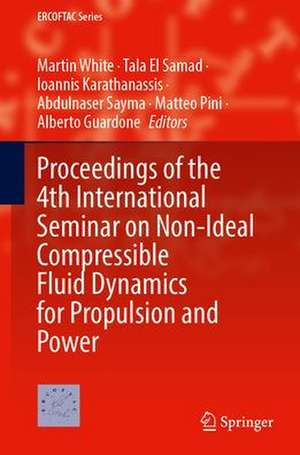 Proceedings of the 4th International Seminar on Non-Ideal Compressible Fluid Dynamics for Propulsion and Power de Martin White